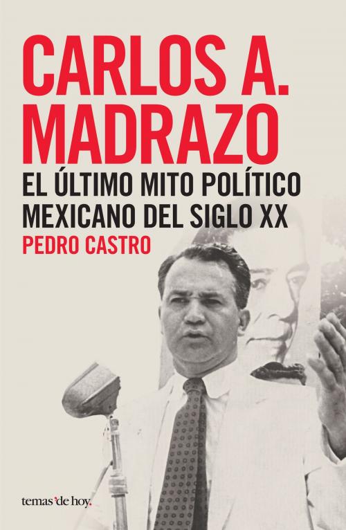 Cover of the book Carlos A. Madrazo by Pedro Castro, Grupo Planeta - México