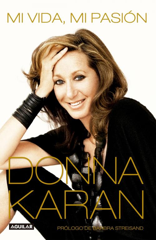 Cover of the book Mi vida, mi pasión by Donna Karan, Penguin Random House Grupo Editorial México