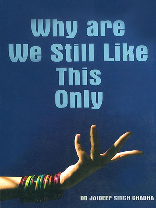 Cover of the book Why are We Still Like This Only by Dr. Jaideep Singh Chadha, Diamond Pocket Books Pvt ltd.