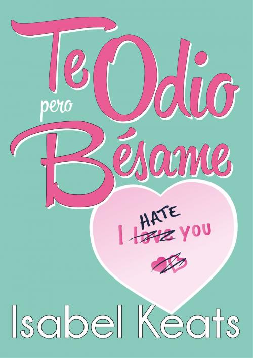 Cover of the book Te odio, pero bésame by Isabel Keats, Isabel Keats