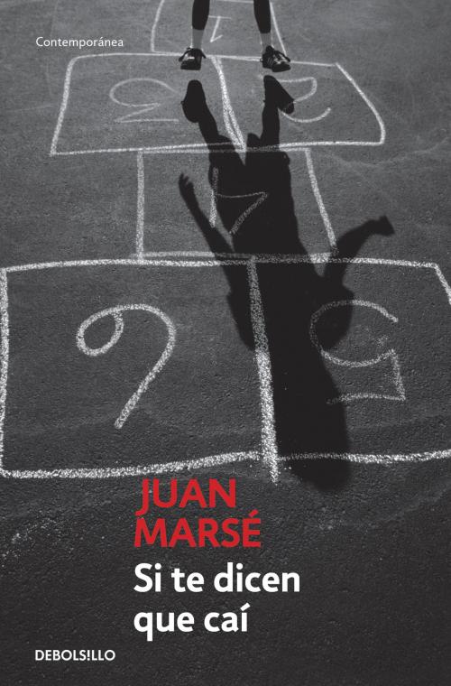 Cover of the book Si te dicen que caí by Juan Marsé, Penguin Random House Grupo Editorial España