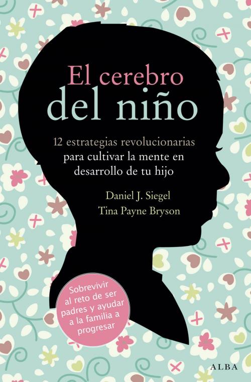 Cover of the book El cerebro del niño by Tina  PAYNE BRYSON, Daniel J. Siegel, Alba Editorial