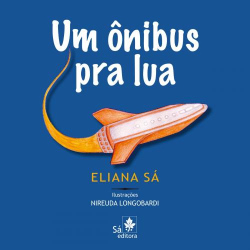 Cover of the book Um ônibus pra lua by Eliana Sá, Sá Editora