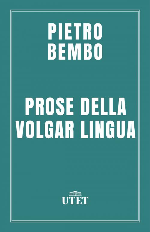 Cover of the book Prose della volgar lingua by Pietro Bembo, UTET