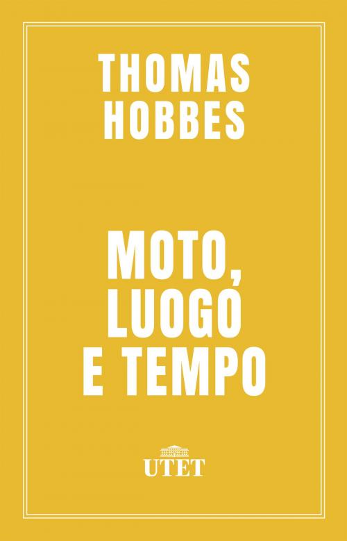 Cover of the book Moto, luogo e tempo by Thomas Hobbes, UTET