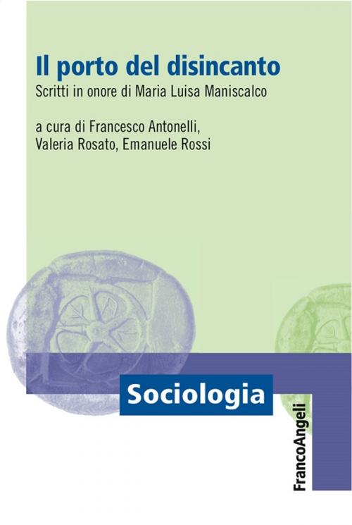 Cover of the book Il porto del disincanto. Scritti in onore di Maria Luisa Maniscalco by AA. VV., Franco Angeli Edizioni