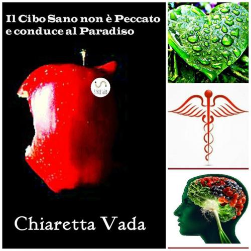 Cover of the book Il Cibo Sano non è Peccato e conduce al Paradiso by Chiaretta Vada, Chiaretta Vada