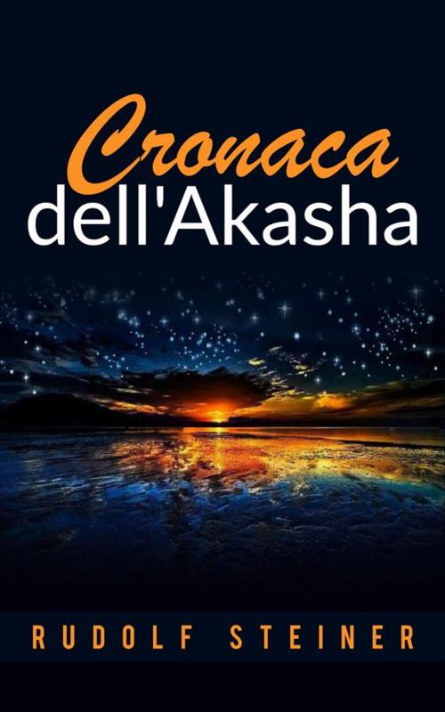 Cover of the book Cronaca dell'Akasha by Rudolf Steiner, Rudolf Steiner