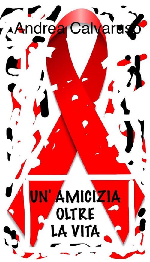 Cover of the book Un'amicizia oltre la vita by Andrea Calvaruso, Andrea