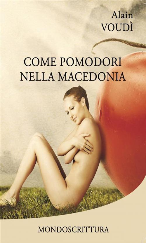 Cover of the book Come pomodori nella macedonia by Alain Voudì, Mondoscrittura