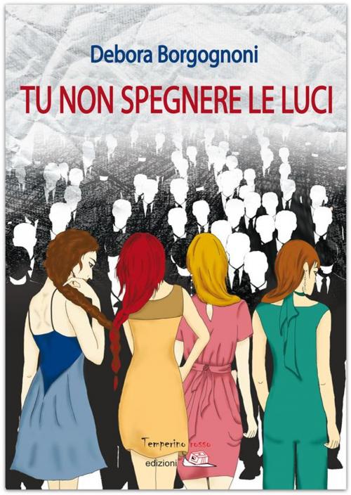 Cover of the book Tu non spegnere le luci by Debora Borgognoni, Temperino rosso edizioni