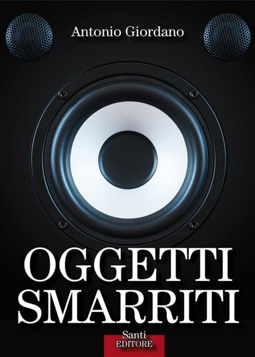 Cover of the book Oggetti smarriti by Antonio Giordano, Santi Editore