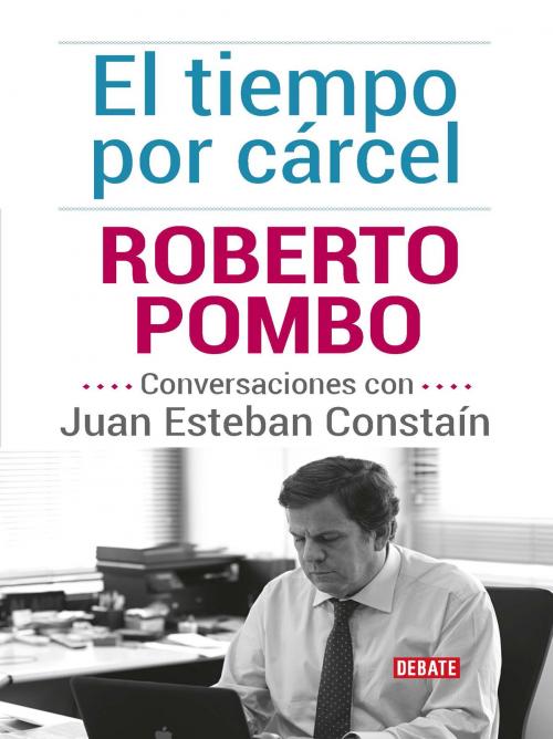 Cover of the book El tiempo por cárcel by Juan Esteban Constain, Penguin Random House Grupo Editorial Colombia