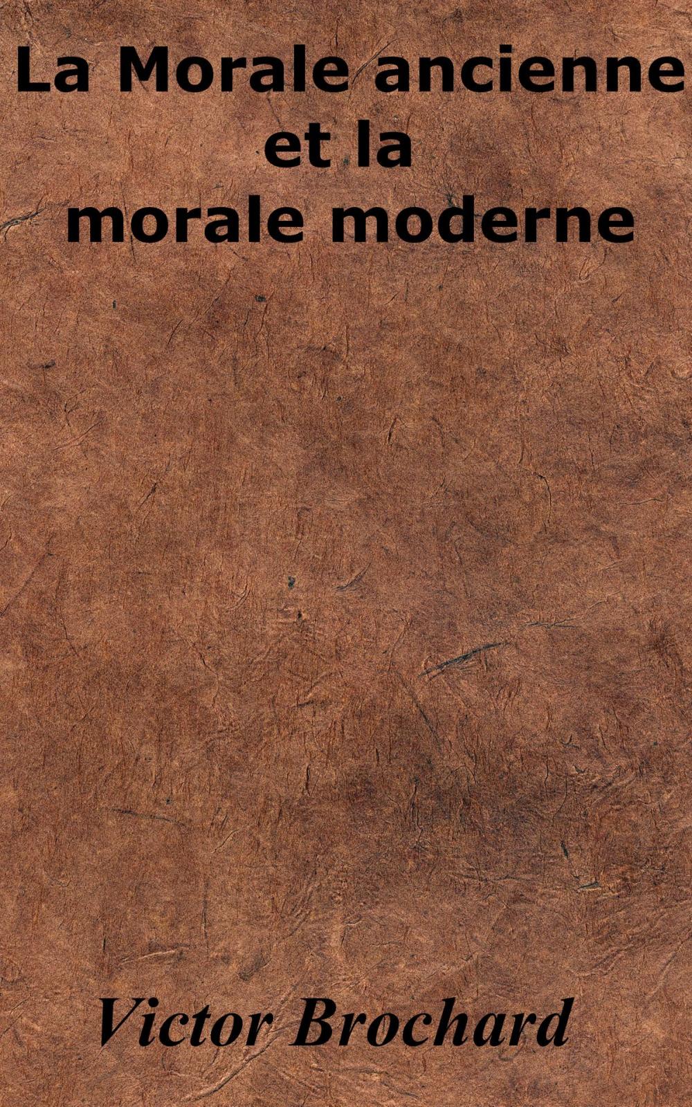 Big bigCover of La Morale ancienne et la morale moderne