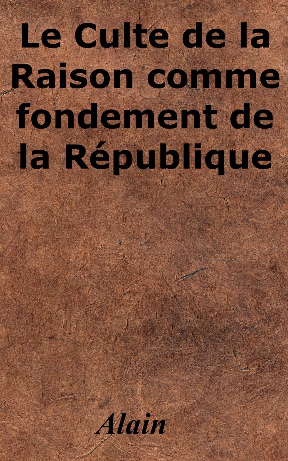 Big bigCover of Le Culte de la Raison comme fondement de la République