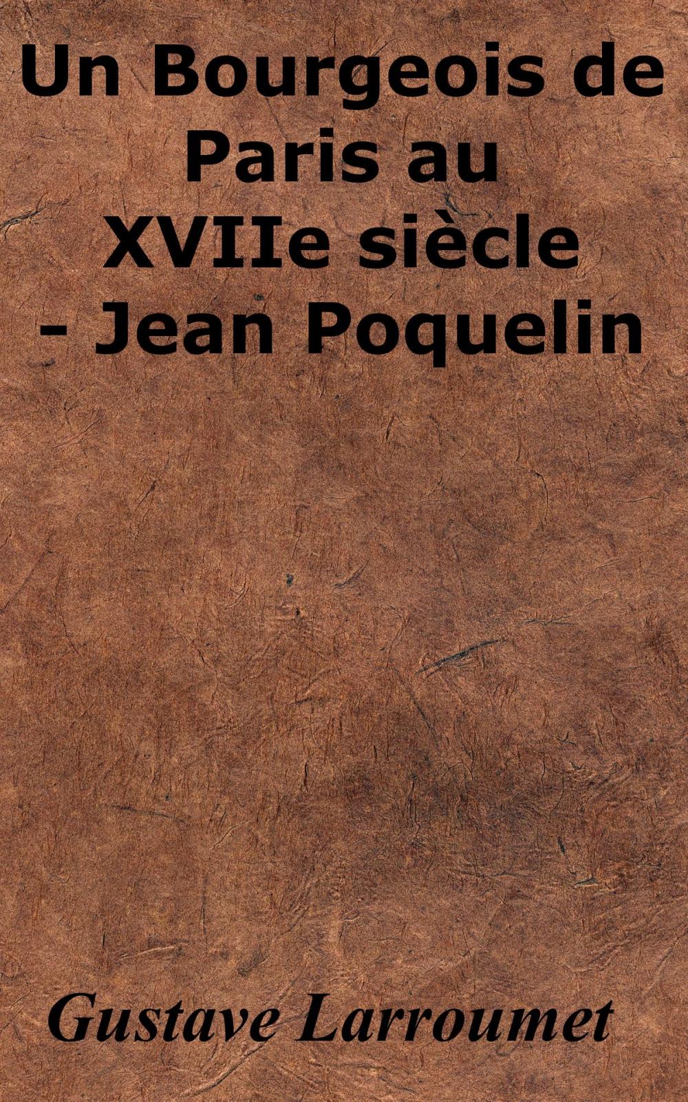 Big bigCover of Un Bourgeois de Paris au XVIIe siècle - Jean Poquelin