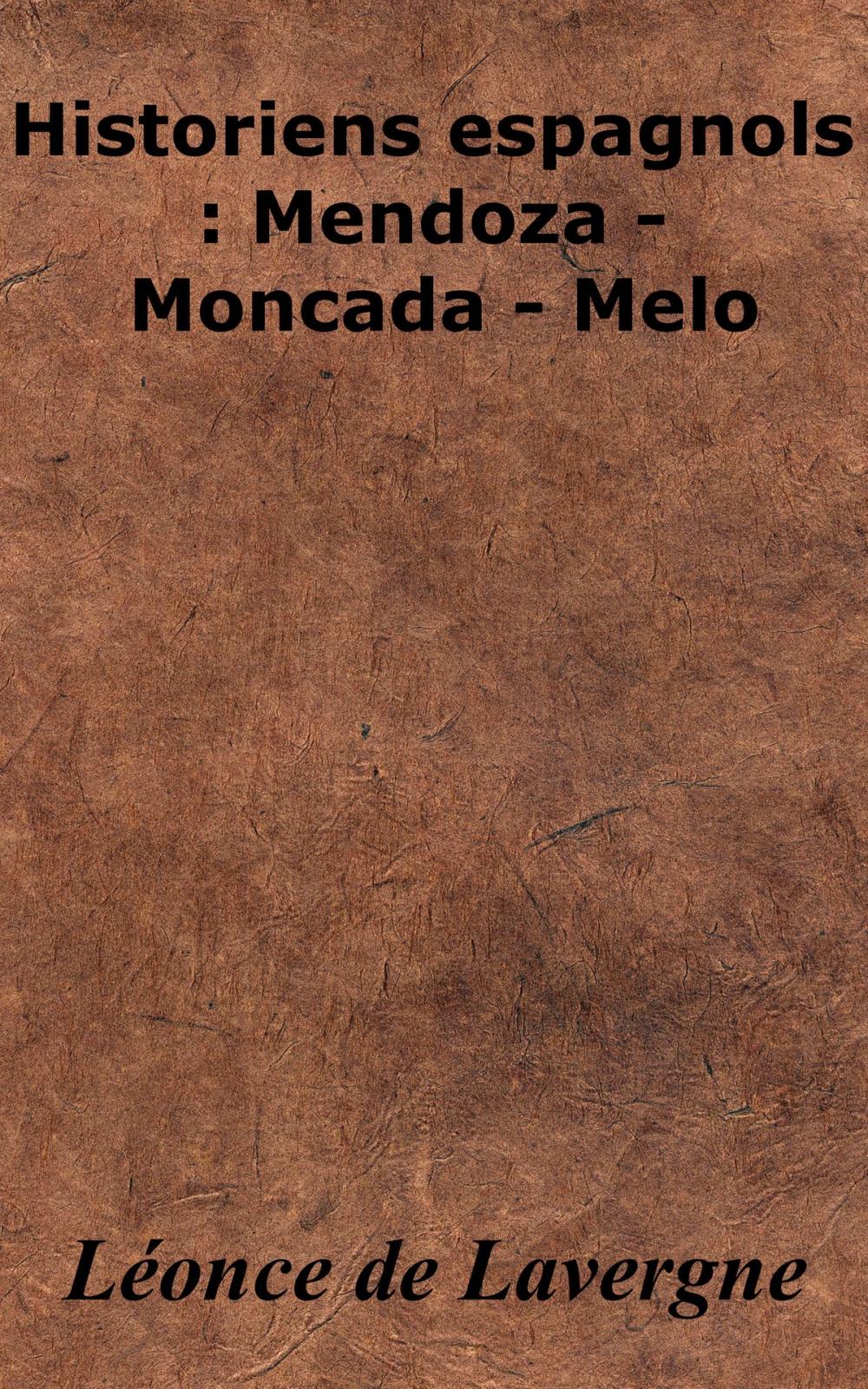 Big bigCover of Historiens espagnols : Mendoza - Moncada - Melo