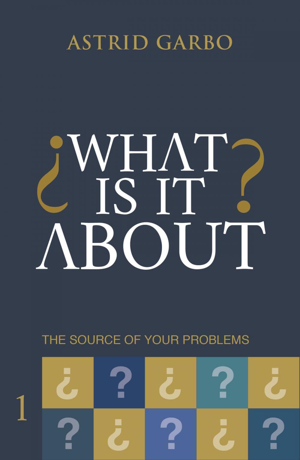 Big bigCover of What is it about? The source of your problems