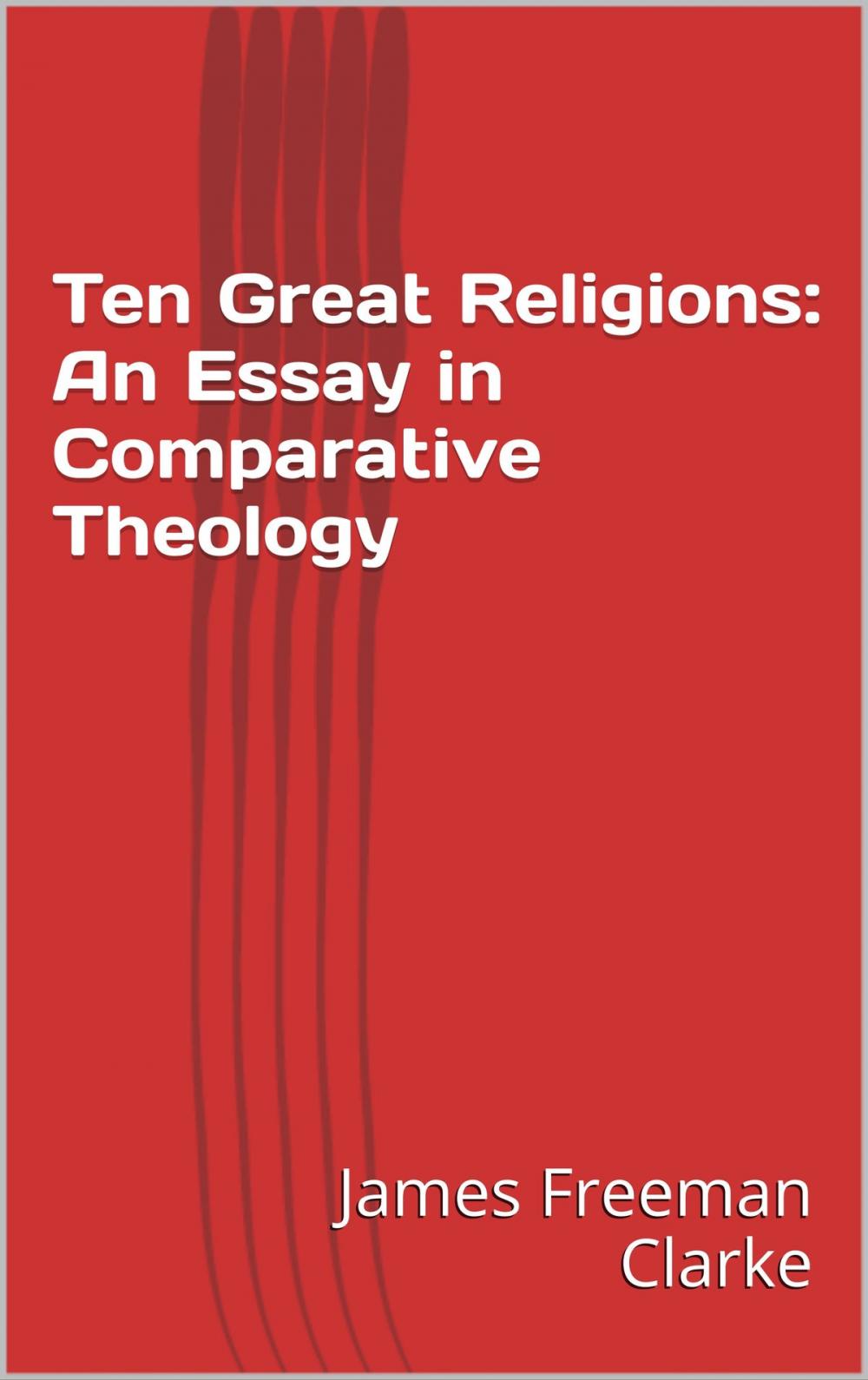 Big bigCover of Ten Great Religions: An Essay in Comparative Theology