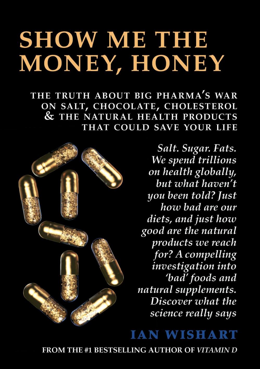 Big bigCover of Show Me The Money, Honey: The Truth About Big Pharma's War On Salt, Chocolate, Cholesterol & The Natural Health Products That Could Save Your Life