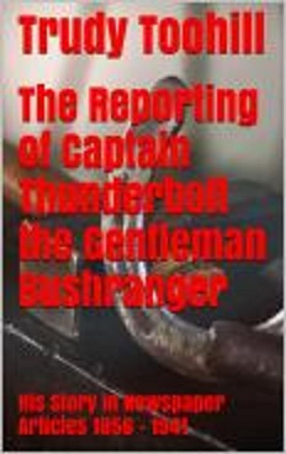 Big bigCover of The Reporting of Captain Thunderbolt the Gentleman Bushranger