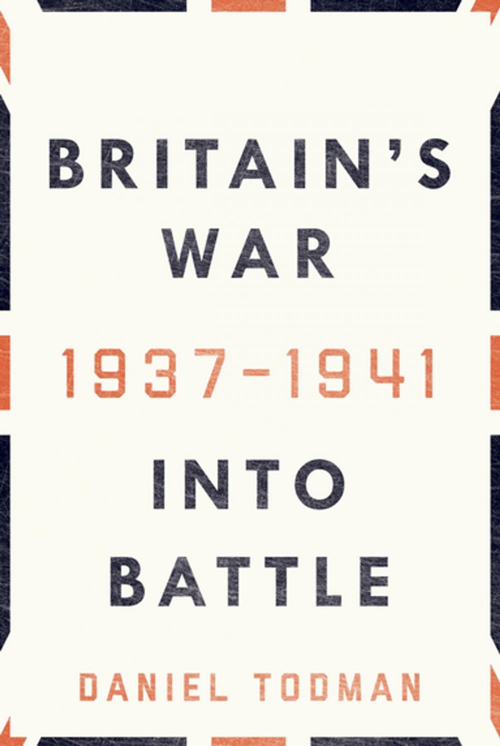 Big bigCover of Britain's War: Into Battle, 1937-1941