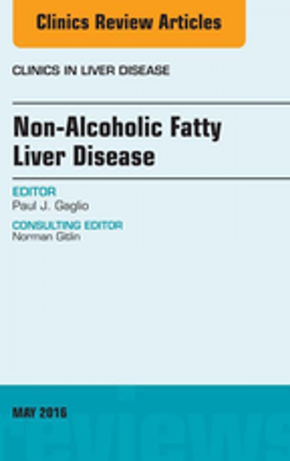 Big bigCover of Non-Alcoholic Fatty Liver Disease, An Issue of Clinics in Liver Disease, E-Book