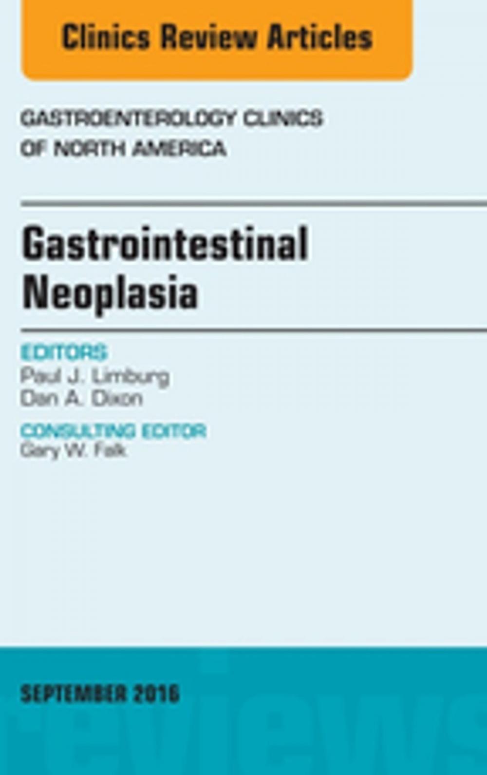 Big bigCover of Gastrointestinal Neoplasia, An Issue of Gastroenterology Clinics of North America, E-Book