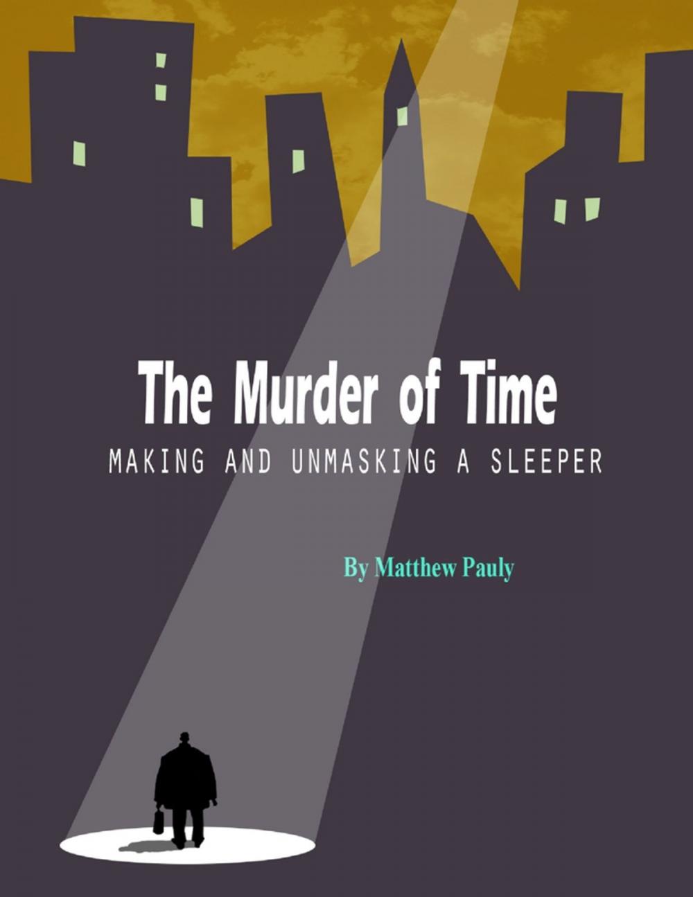 Big bigCover of The Murder of Time: Making and Unmasking a Sleeper