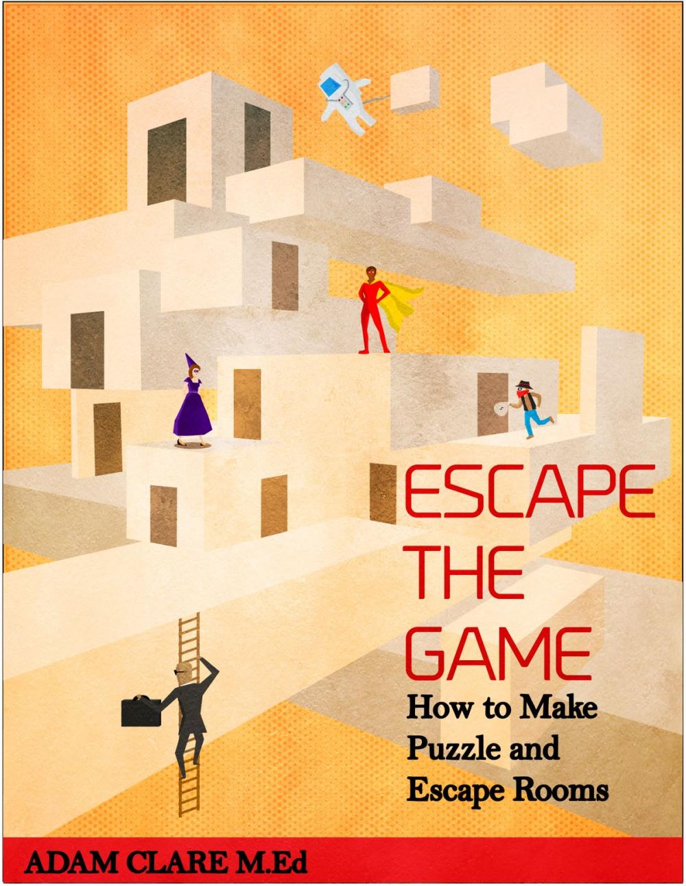 Big bigCover of Escape the Game: How to Make Puzzles and Escape Rooms