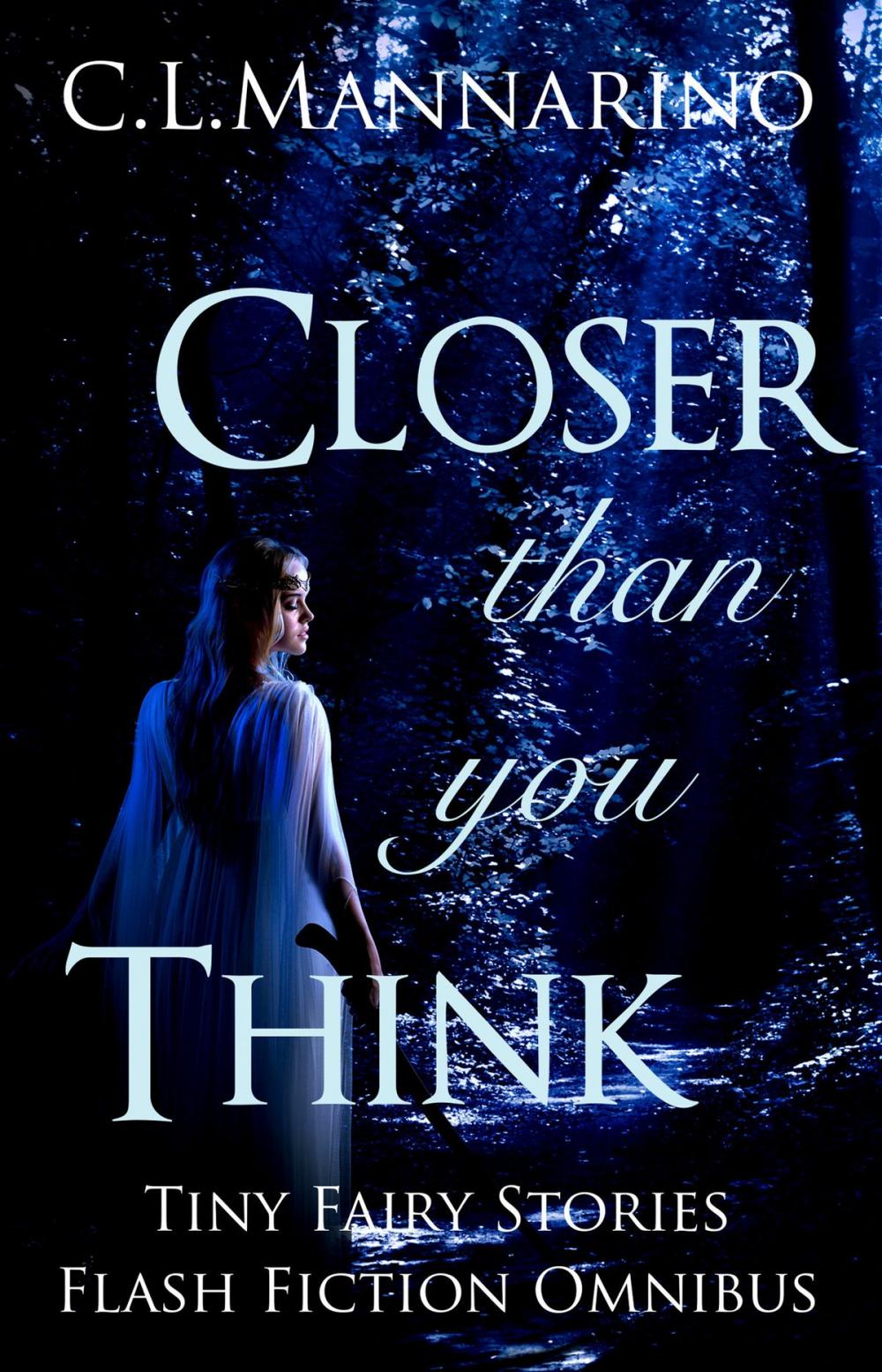Big bigCover of Closer than you Think: Tiny Fairy Stories Flash Fiction Omnibus