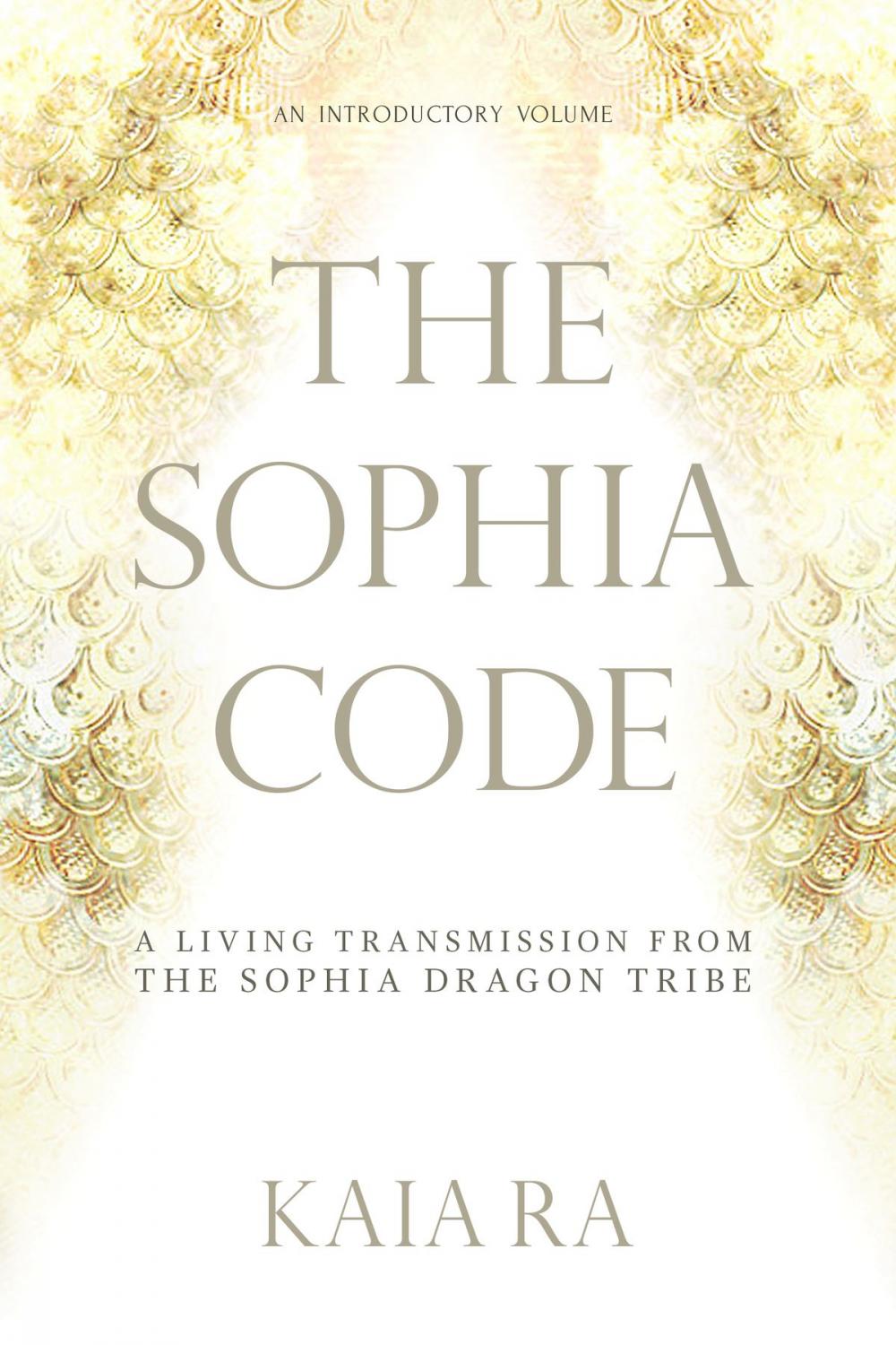 Big bigCover of The Sophia Code: A Living Transmission from The Sophia Dragon Tribe