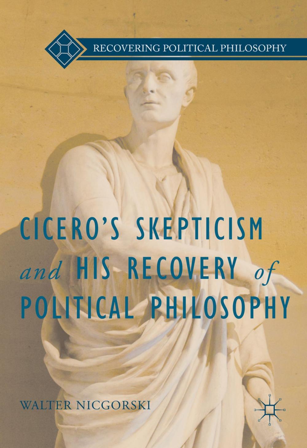 Big bigCover of Cicero’s Skepticism and His Recovery of Political Philosophy