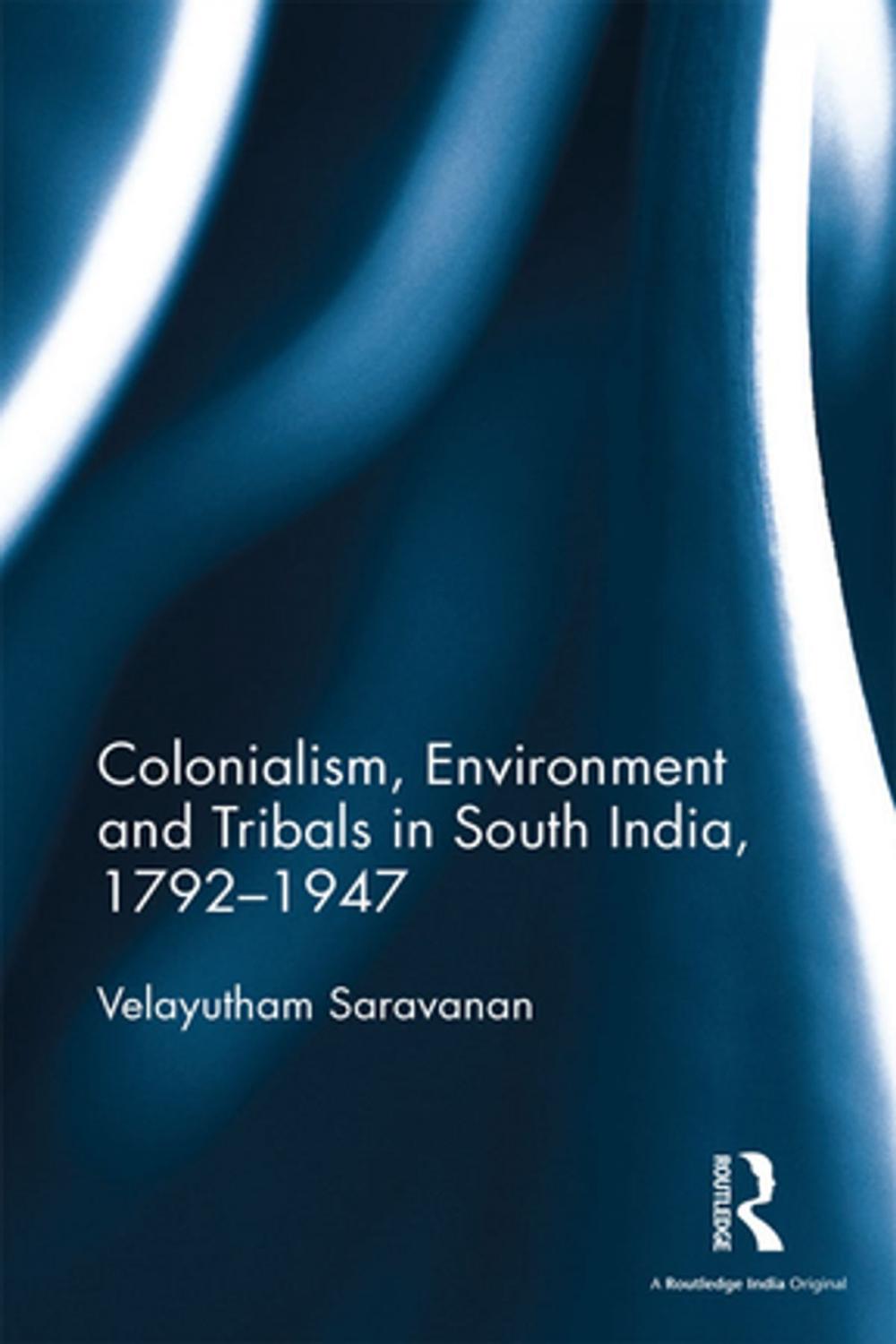 Big bigCover of Colonialism, Environment and Tribals in South India,1792-1947