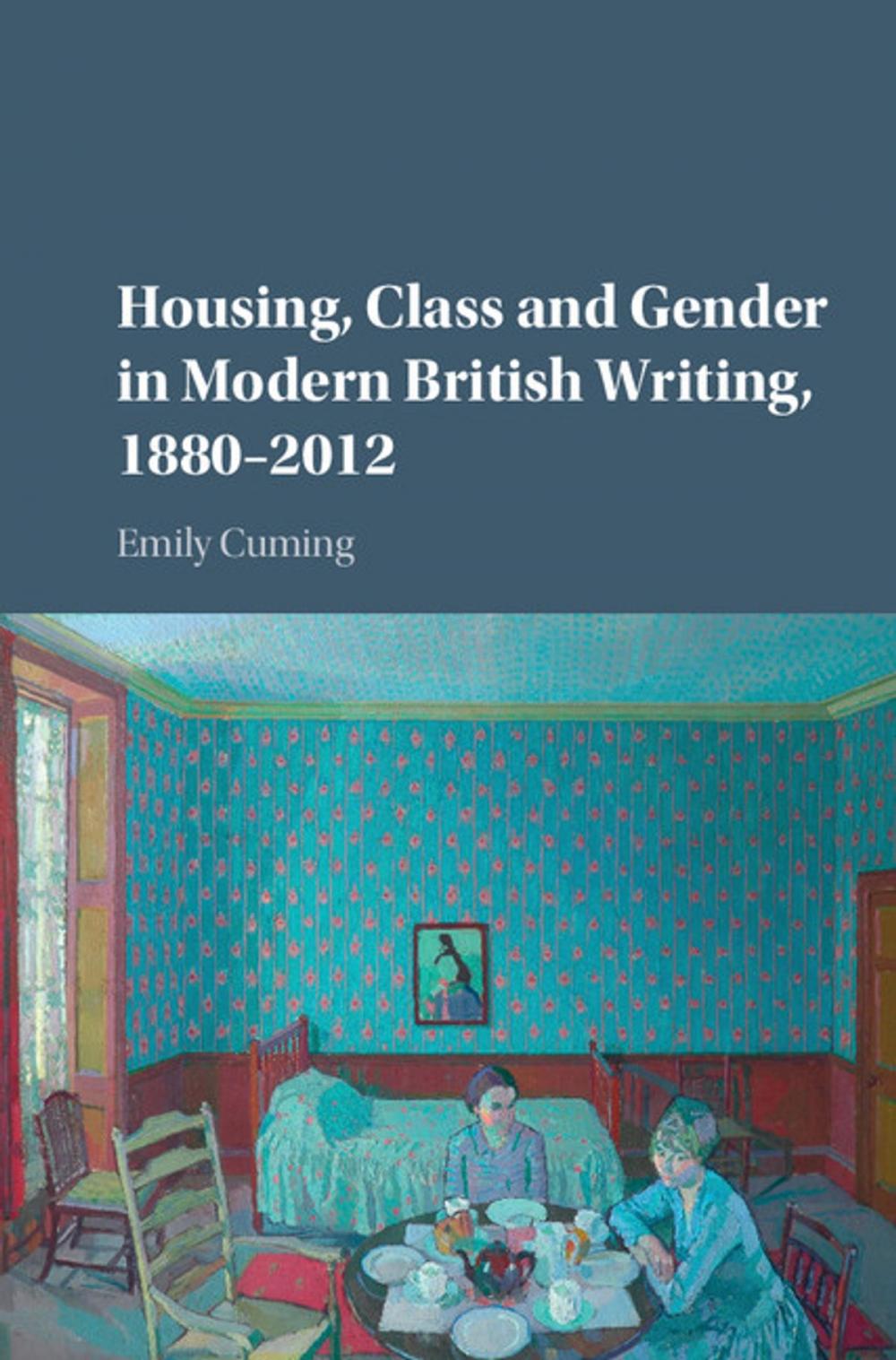 Big bigCover of Housing, Class and Gender in Modern British Writing, 1880–2012