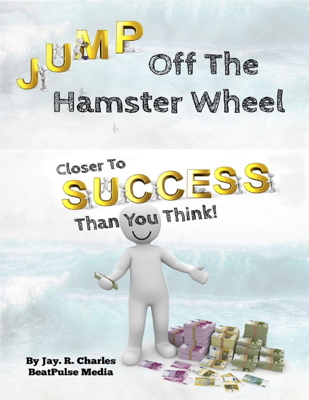 Big bigCover of Jump off the Hamster Wheel Closer to Success than you Think