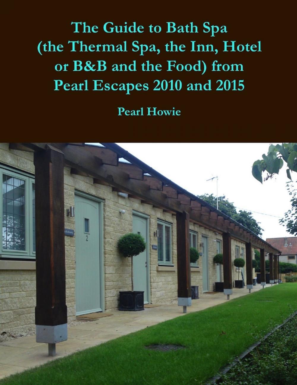 Big bigCover of The Guide to Bath Spa (the Thermal Spa, the Inn, Hotel or B&B and the Food) from Pearl Escapes 2010 and 2015