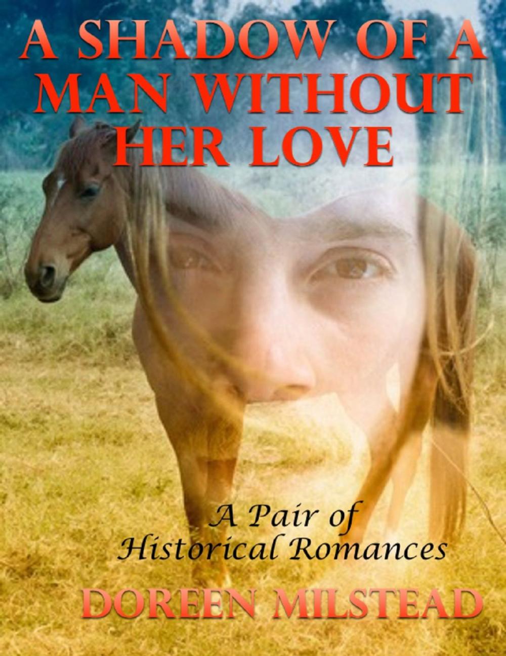 Big bigCover of A Shadow of a Man Without Her Love: A Pair of Historical Romances