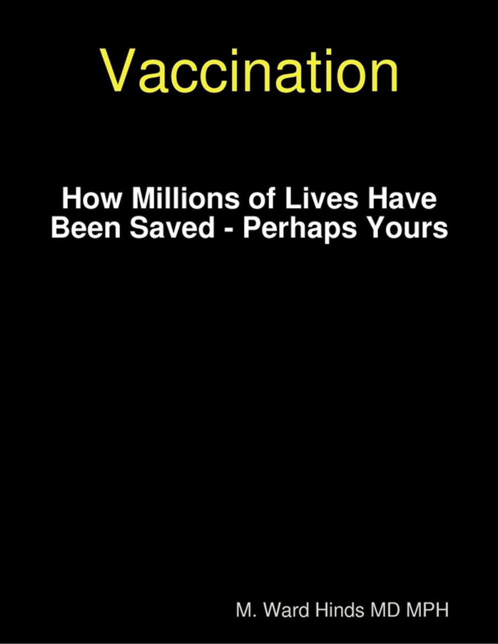 Big bigCover of Vaccination: How Millions of Lives Have Been Saved - Perhaps Yours