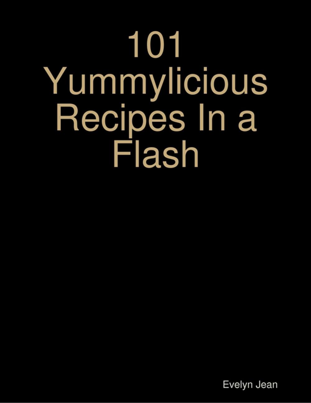 Big bigCover of 101 Yummylicious Recipes In a Flash