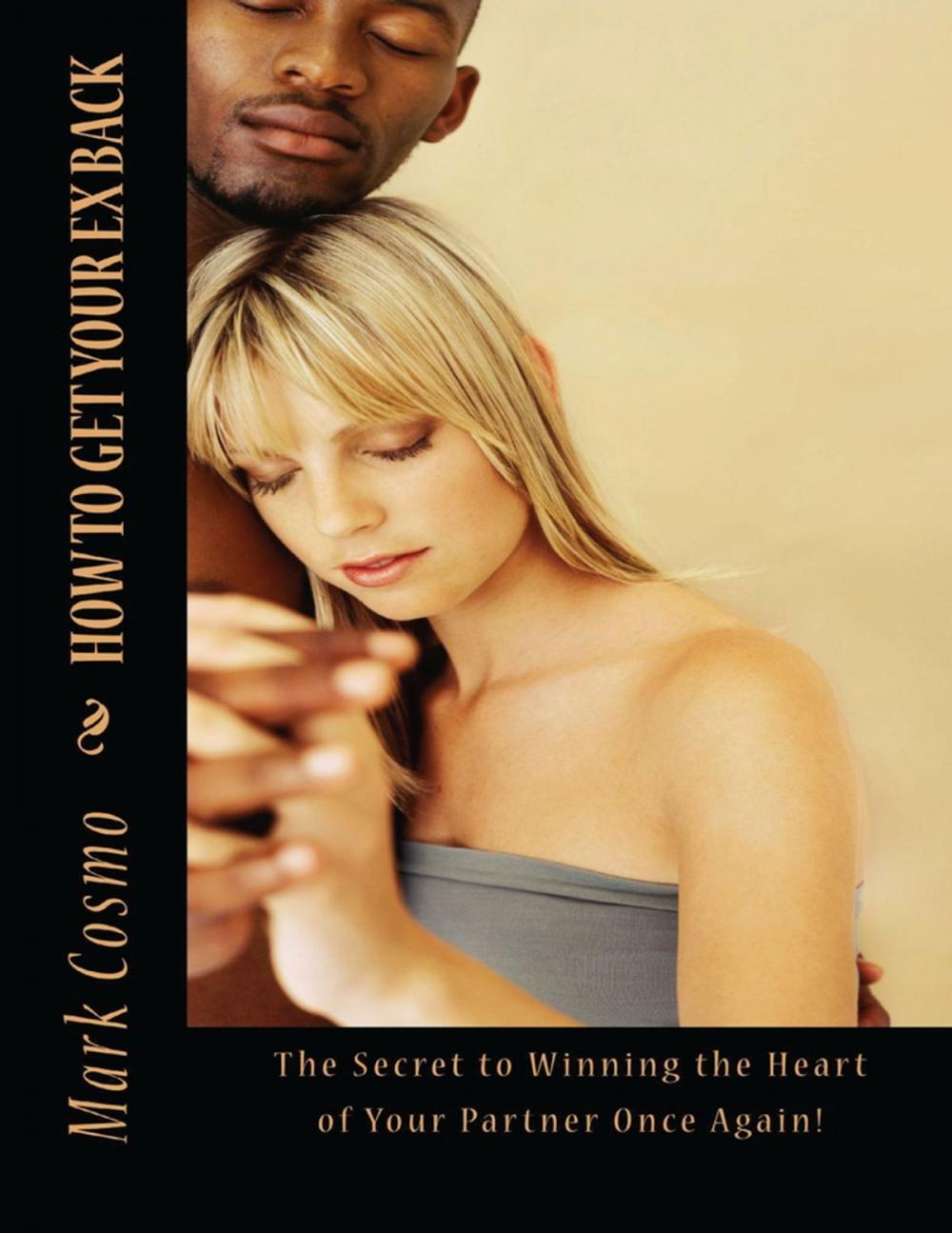 Big bigCover of How to Get Your Ex Back: The Secret to Winning the Heart of Your Partner Once Again