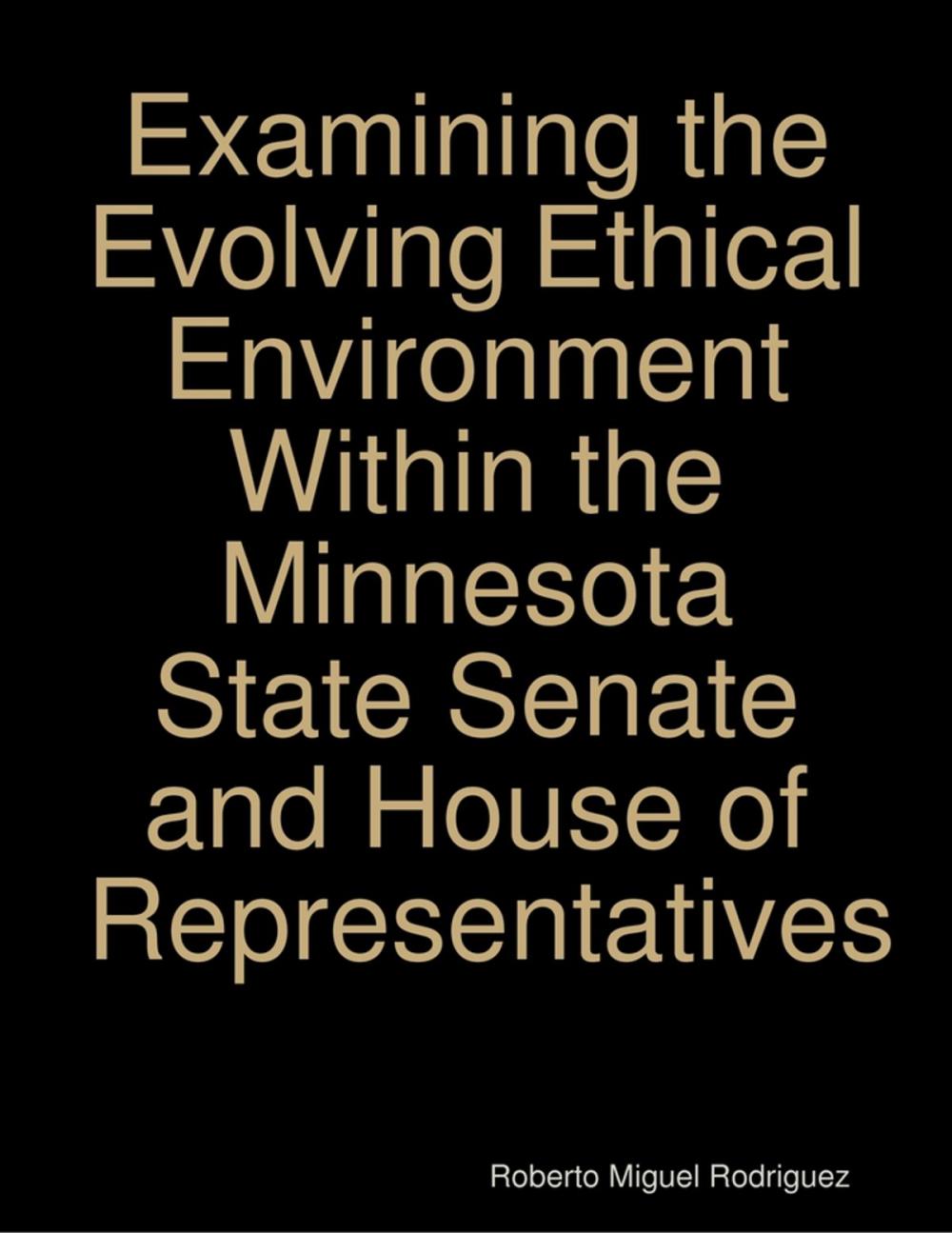 Big bigCover of Examining the Evolving Ethical Environment Within the Minnesota State Senate and House of Representatives