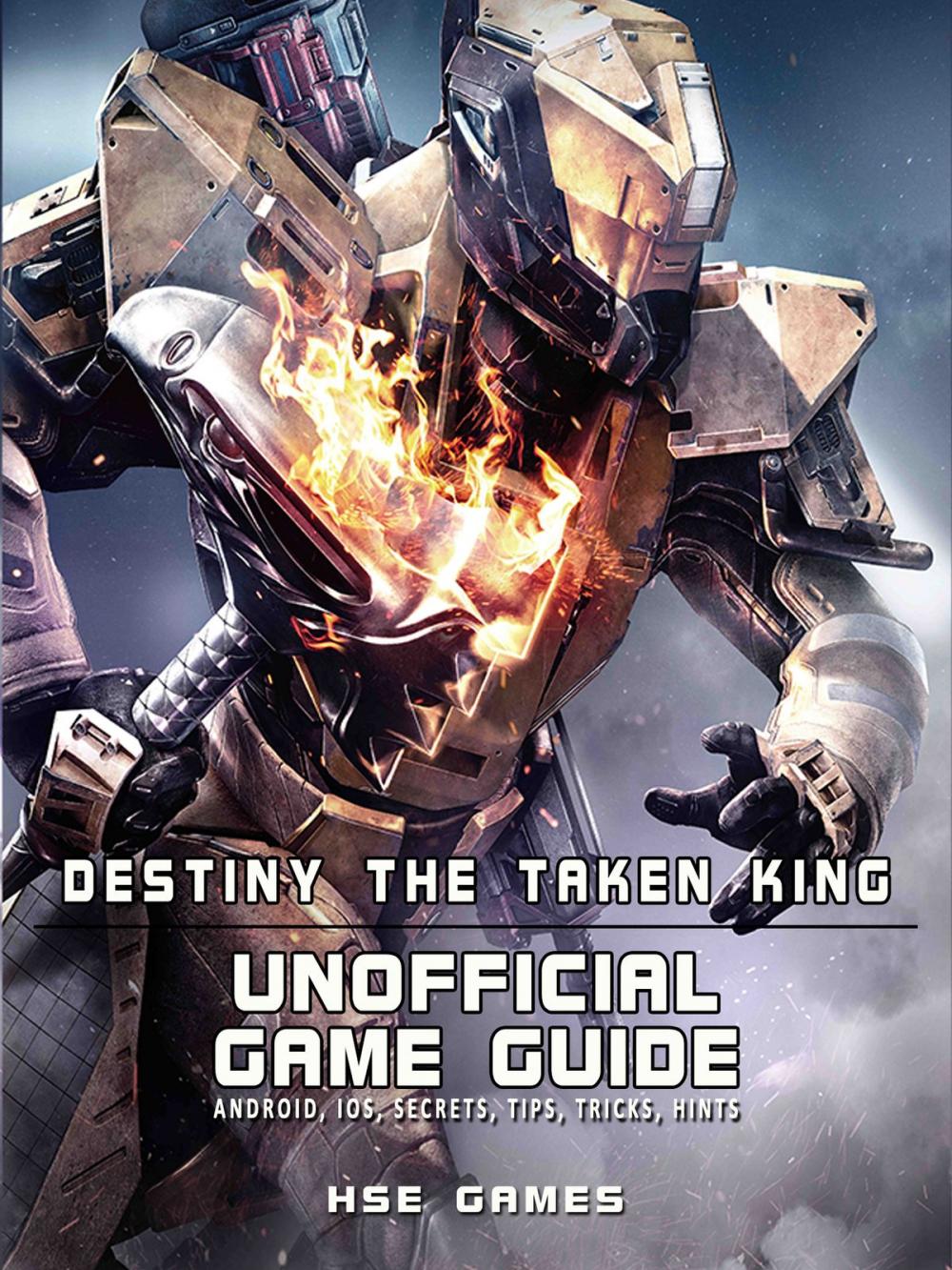 Big bigCover of Destiny the Taken King Unofficial Game Guide Android, iOS, Secrets, Tips, Tricks, Hints