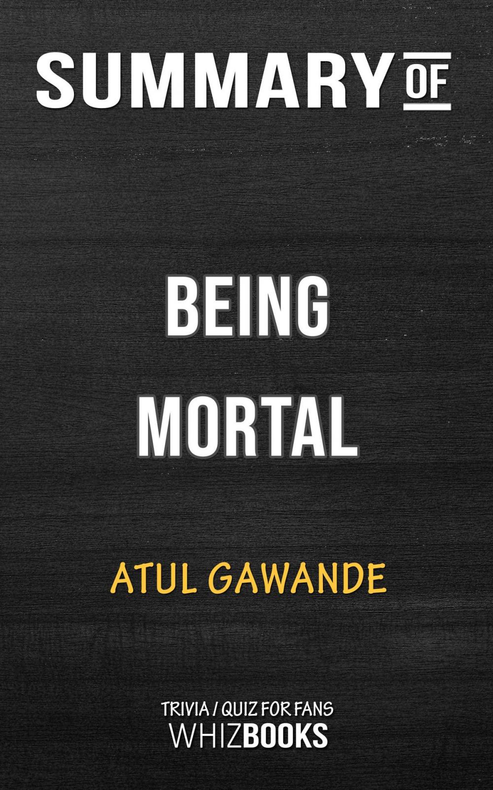 Big bigCover of Summary of Being Mortal by Atul Gawande | Trivia/Quiz for Fans