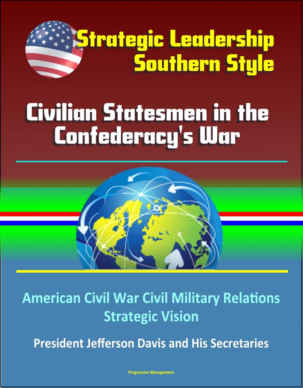 Big bigCover of Strategic Leadership, Southern Style: Civilian Statesmen in the Confederacy's War - American Civil War Civil Military Relations, Strategic Vision, President Jefferson Davis and His Secretaries