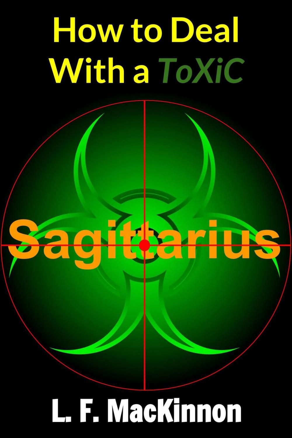 Big bigCover of How To Deal With A Toxic Sagittarius