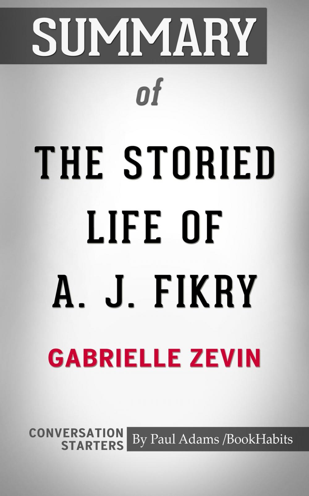 Big bigCover of Summary of The Storied Life of A. J. Fikry by Gabrielle Zevin | Conversation Starters