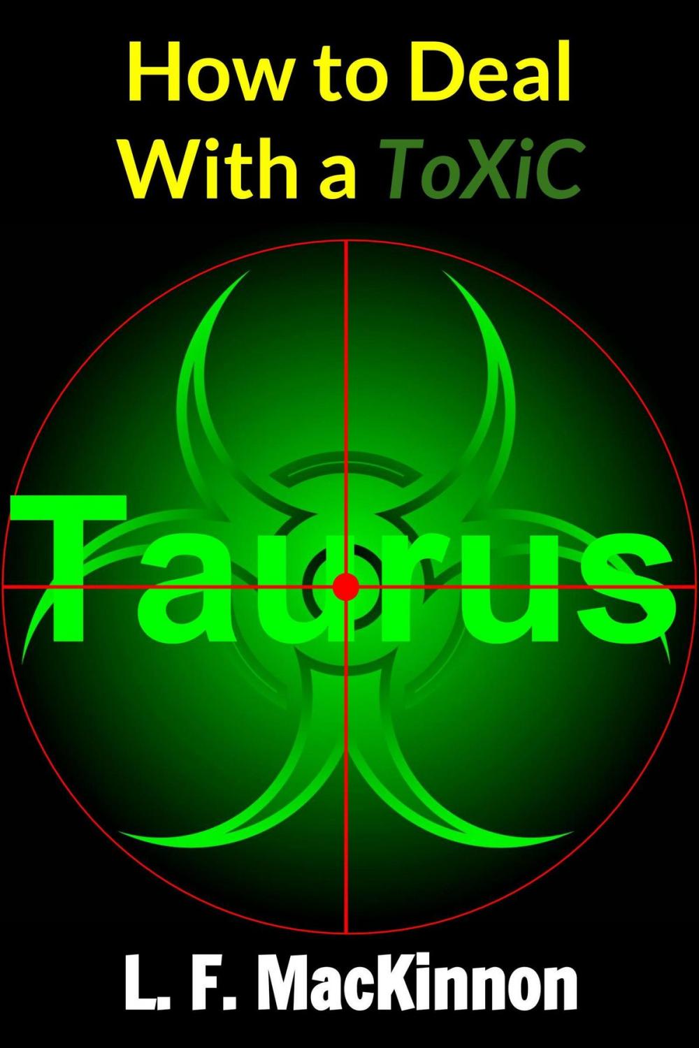 Big bigCover of How To Deal With A Toxic Taurus