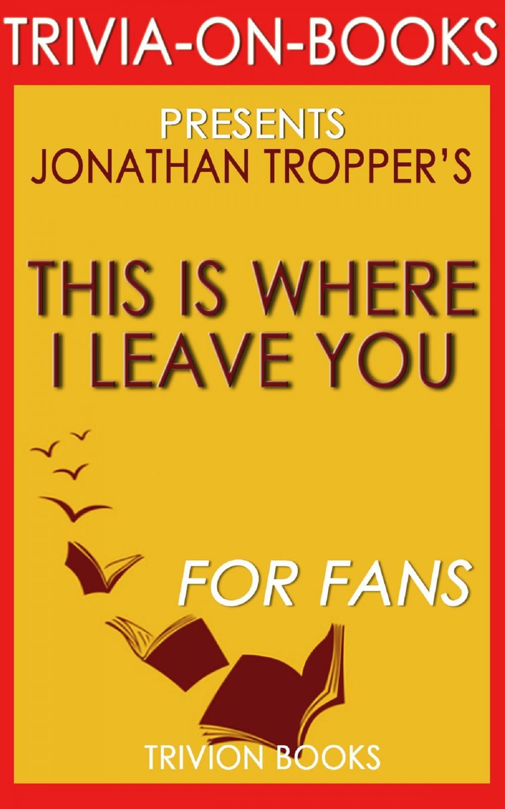 Big bigCover of This is Where I Leave You: A Novel by Jonathan Tropper (Trivia-On-Books)