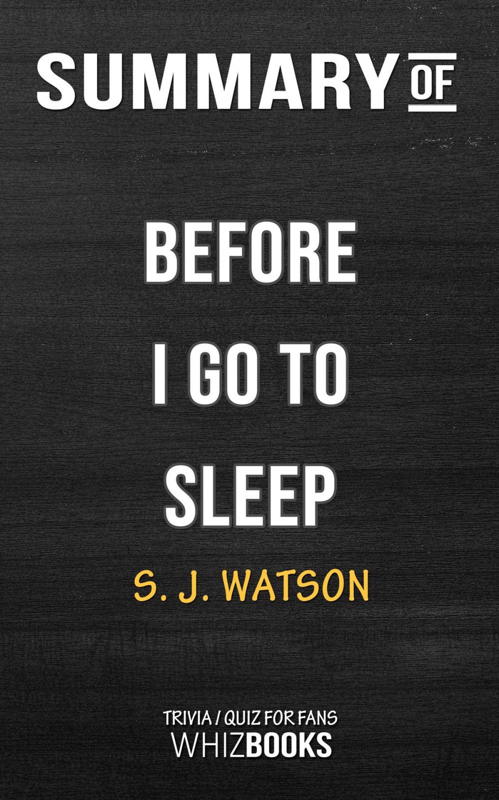 Big bigCover of Summary of Before I Go To Sleep: A Novel by S. J. Watson | Trivia/Quiz for fans